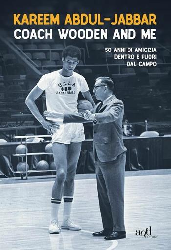 Coach Wooden and me. 50 anni di amicizia dentro e fuori dal campo - Kareem Abdul-Jabbar - Libro ADD Editore 2017, Sport | Libraccio.it
