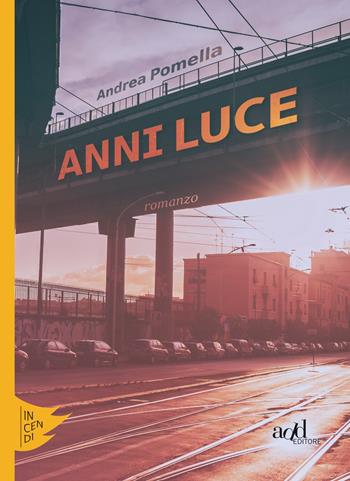 Anni luce - Andrea Pomella - Libro ADD Editore 2018, Incendi | Libraccio.it