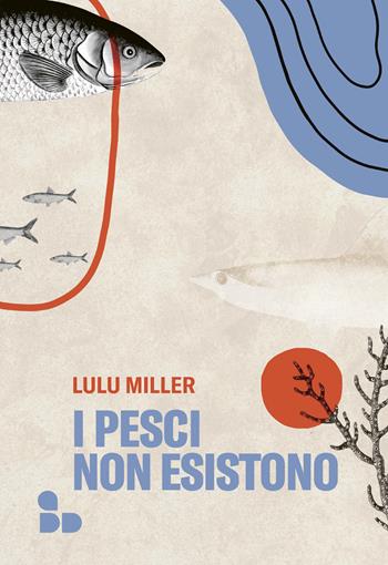 I pesci non esistono - Lulu Miller - Libro ADD Editore 2022, Saggi | Libraccio.it