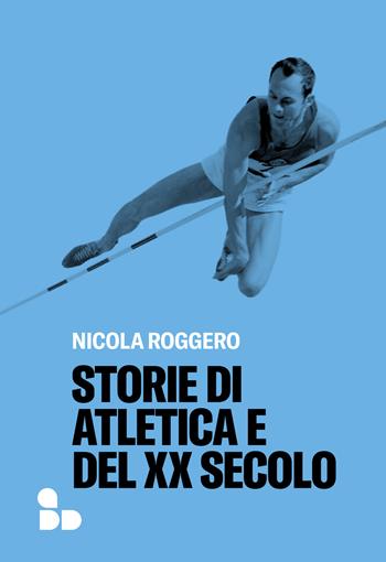 Storie di atletica e del XX secolo - Nicola Roggero - Libro ADD Editore 2023 | Libraccio.it