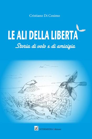 Le ali della libertà - Cristiano Di Cosimo - Libro Gambini Editore 2014 | Libraccio.it