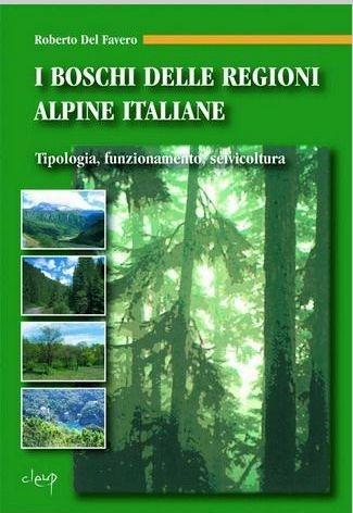 I boschi delle regioni alpine italiane. Tipologia, funzionamento, selvicoltura. Con CD-ROM - Roberto Del Favero - Libro CLEUP 2013 | Libraccio.it