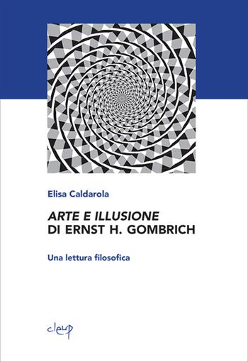 Arte e illusione di Ernst H. Gombrich. Una lettura filosofica - Elisa Caldarola - Libro CLEUP 2013, Scienze filosofiche | Libraccio.it