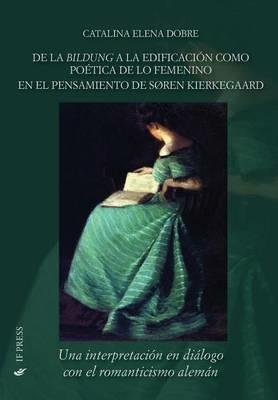 De la bildung a la edificación como poética de lo femenino en el pensamiento de Søren Kierkegaard - Catalina Elena Dobre - Libro If Press 2018, Philosophica | Libraccio.it