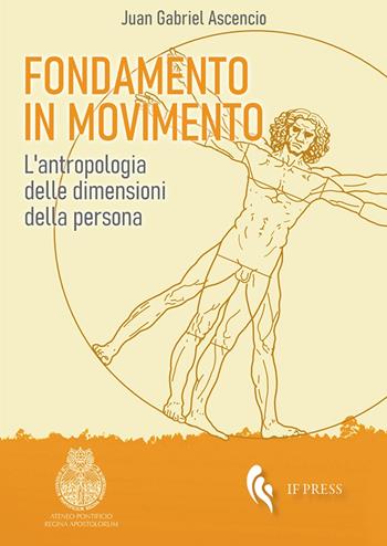 Fondamento in movimento. L'antropologia delle dimensioni della persona - Juan Gabriel Ascencio - Libro If Press 2020, Filosofia | Libraccio.it