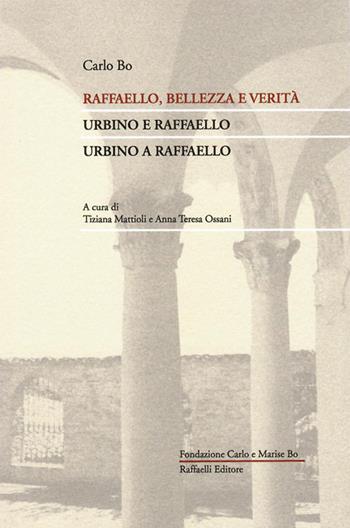 Raffaello, bellezza e verità. Urbino e Raffaello. Urbino a Raffaello - Carlo Bo - Libro Raffaelli 2020, Quaderni della Fondazione Bo | Libraccio.it