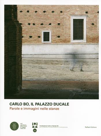 Il Palazzo Ducale. Parole e immagini nelle stanze - Carlo Bo - Libro Raffaelli 2021 | Libraccio.it