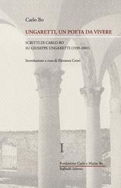 Ungaretti, un poeta da vivere. Vol. 1: Scritti di Carlo Bo su Giuseppe Ungaretti (1939-2001).