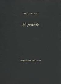 30 poesie. Testo francese a fronte. Ediz. bilingue - Paul Verlaine - Libro Raffaelli 2018, Poesia contemporanea | Libraccio.it