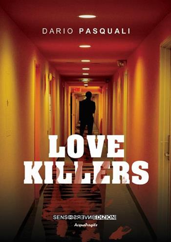 Love killers - Dario Pasquali - Libro Sensoinverso Edizioni 2014, AcquaFragile | Libraccio.it