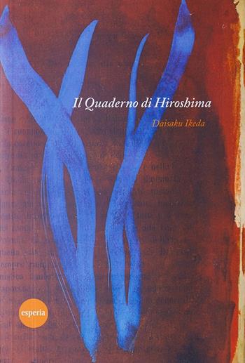Il quaderno di Hiroshima - Daisaku Ikeda - Libro Esperia 2013 | Libraccio.it