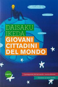 Giovani cittadini del mondo. Protagonisti del XXI secolo - Daisaku Ikeda - Libro Esperia 2014, Lineamenti | Libraccio.it