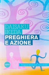 Preghiera e azione. Protagonisti del XXI secolo - Daisaku Ikeda - Libro Esperia 2013, Lineamenti | Libraccio.it