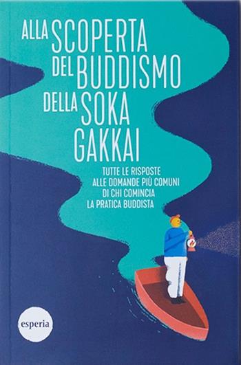 Alla scoperta del buddismo della Soka Gakkai  - Libro Esperia 2019 | Libraccio.it