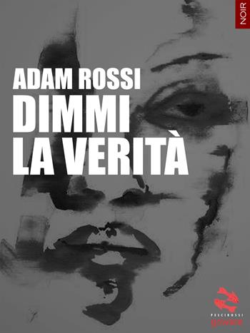 Dimmi la verità - Adam Rossi - Libro goWare 2014, Pesci rossi | Libraccio.it