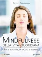   Mindfulness della vita quotidiana. Per il benessere, la salute, il business
