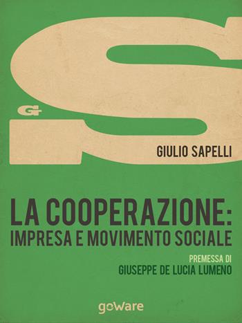 La cooperazione. Impresa e movimento sociale - Giulio Sapelli - Libro goWare 2015, Sulle orme della storia | Libraccio.it