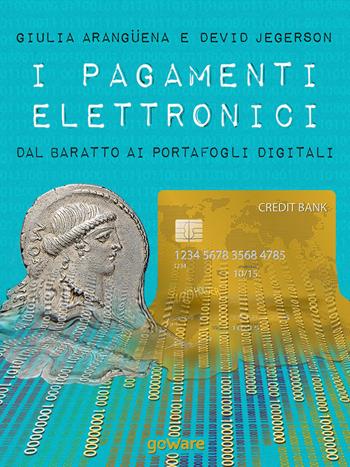 I pagamenti elettronici. Dal baratto ai portafogli digitali - Giulia Arangüena, David Jegerson - Libro goWare 2016, Economia e finanza | Libraccio.it
