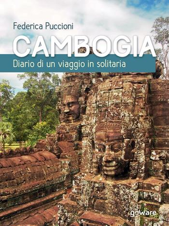 Cambogia. Diario di un viaggio in solitaria - Federica Puccioni - Libro goWare 2016, Guide d'autore | Libraccio.it