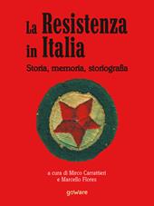 La Resistenza in Italia. Storia, memoria, storiografia