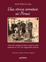   Una storica avventura sui Pirenei. Come san Josemaría lasciò la guerra civile spagnola nel 1937 per raggiungere Andorra