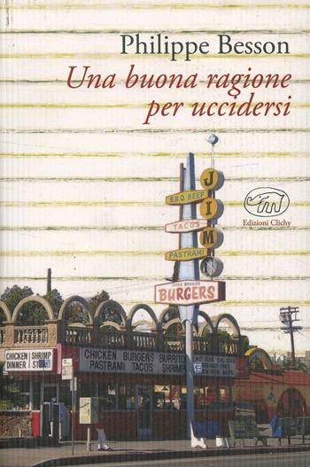 Una buona ragione per uccidersi - Philippe Besson - Libro Edizioni Clichy 2013 | Libraccio.it