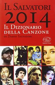 Il Salvatori 2014. Il dizionario della canzone - Dario Salvatori - Libro Edizioni Clichy 2013, Beaubourg | Libraccio.it