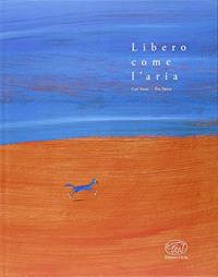 Libero come l'aria. Ediz. illustrata - Carl Norac, Éric Battut - Libro Edizioni Clichy 2014, Carrousel | Libraccio.it