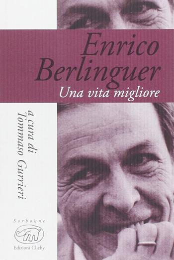 Enrico Berlinguer. Una vita migliore - Enrico Berlinguer - Libro Edizioni Clichy 2014, Sorbonne | Libraccio.it