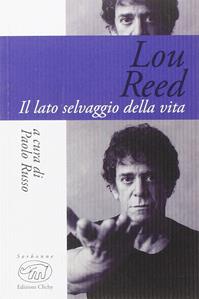 Lou Reed. Il lato selvaggio della vita  - Libro Edizioni Clichy 2014, Sorbonne | Libraccio.it