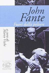 John Fante. Fuori dalla polvere  - Libro Edizioni Clichy 2015, Sorbonne | Libraccio.it