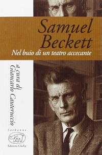Samuel Beckett. Nel buio di un teatro accecante  - Libro Edizioni Clichy 2016, Sorbonne | Libraccio.it