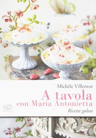 A tavola con Maria Antonietta. Ricette golose - Michèle Villemur - Libro Edizioni Clichy 2016, Beaubourg | Libraccio.it