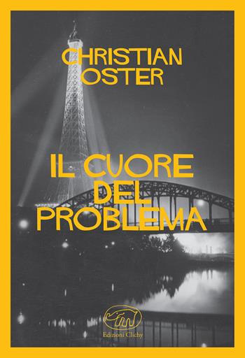 Il cuore del problema - Christian Oster - Libro Edizioni Clichy 2017, Quai des Orfèvres | Libraccio.it