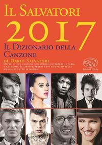 Il Salvatori 2017. Il dizionario della canzone - Dario Salvatori - Libro Edizioni Clichy 2016, Beaubourg | Libraccio.it