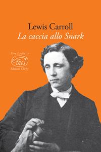 La caccia allo Snark. Testo inglese a fronte. Ediz. multilingue - Lewis Carroll - Libro Edizioni Clichy 2017, Père Lachaise | Libraccio.it