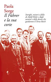 Il Führer e la sua corte - Paola Sorge - Libro Edizioni Clichy 2017, Bastille | Libraccio.it