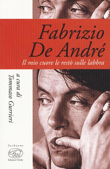 Fabrizio De André. Il mio cuore le restò sulle labbra  - Libro Edizioni Clichy 2019, Sorbonne | Libraccio.it