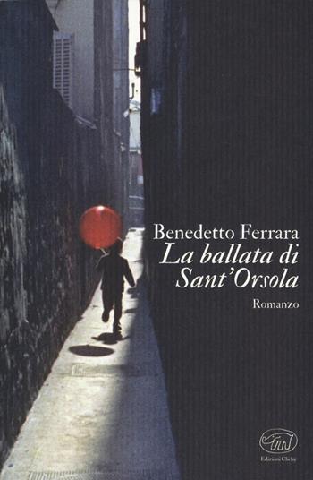 La ballata di Sant'Orsola - Benedetto Ferrara - Libro Edizioni Clichy 2019 | Libraccio.it