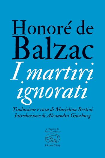 I martiri ignorati - Honoré de Balzac - Libro Edizioni Clichy 2022, Père Lachaise | Libraccio.it