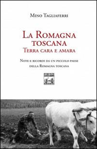 La Romagna toscana. Terra cara e amara - Mino Tagliaferri - Libro Firenze Leonardo 2016 | Libraccio.it