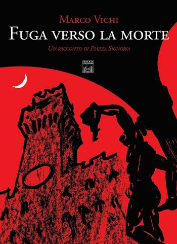 Fuga verso la morte. Un racconto di piazza della Signoria - Marco Vichi - Libro Firenze Leonardo 2016 | Libraccio.it