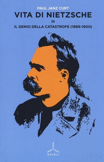 Vita di Nietzsche. Vol. 3: Il genio della catastrofe (1889-1900). - Curt P. Janz - Libro Ghibli 2014 | Libraccio.it
