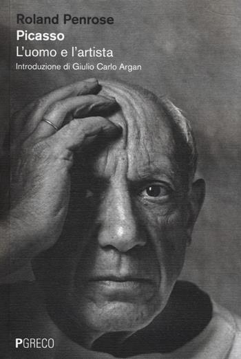 Picasso. L'uomo e l'artista - Roland Penrose - Libro Pgreco 2013 | Libraccio.it