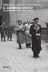 Il governo Dönitz. Gli ultimi giorni del Terzo Reich