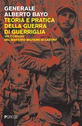 Teoria e pratica della guerra di guerriglia. 150 consigli ai guerriglieri del maestro militare di Castro