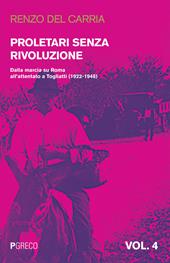 Proletari senza rivoluzione. Vol. 4: Dalla marcia su Roma all'attentato a Togliatti (1922-1948).