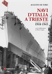 Navi d'Italia a Trieste. 1918-1945. Attraverso le immagini. Ediz. illustrata