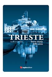 Trieste. Breve storia della città