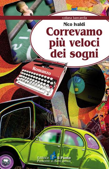 Correvamo più veloci dei sogni - Nico Ivaldi - Libro Il Punto PiemonteinBancarella 2014 | Libraccio.it
